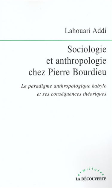 Sociologie et anthropologie chez Pierre Bourdieu : le paradigme anthropologique kabyle et ses conséquences théoriques
