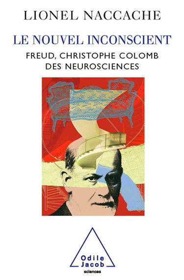 Le nouvel inconscient : Freud, Christophe Colomb des neurosciences