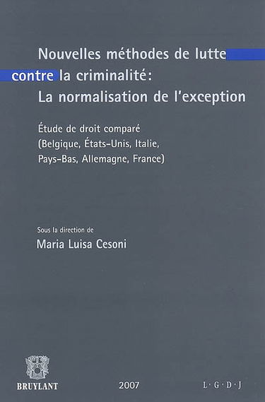 Nouvelles méthodes de lutte contre la criminalité : la normalisation de l'exception : étude de droit comparé (Belgique, Etats-Unis, Italie, Pays-Bas, Allemagne, France)