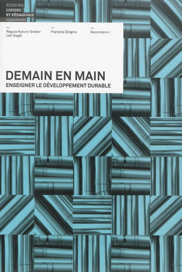 Demain en main : enseigner le développement durable : 9e-11e HarmoS, cycle 3 du PER, secondaire 1