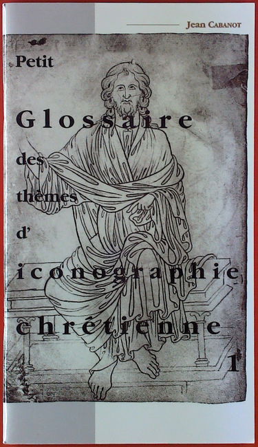 Petit glossaire des thèmes d'iconographie chrétienne. Vol. 1