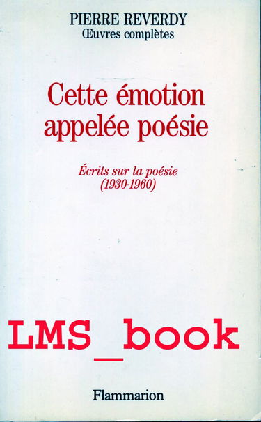 Oeuvres complètes. Vol. 13. Cette émotion appelée poésie : écrits sur la poésie 1932-1960