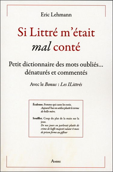 Si Littré m'était mal conté : petit dictionnaire des mots oubliés... dénaturés et commentés : avec le bonus les iLittrés