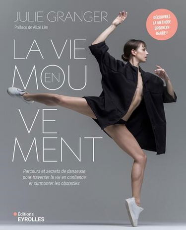 La vie en mouvement : parcours et secrets de danseuse pour traverser la vie en confiance et surmonter les obstacles