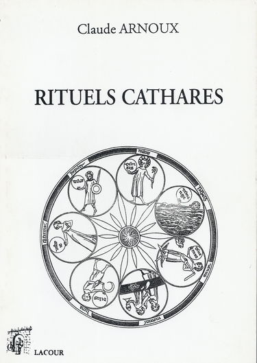 Rituels cathares : sur les rituels cathares (1230-1250) et sur la plus ancienne traduction provençale (vers 1130) d'un extrait de l'Evangile selon saint Jean replacés dans le contexte d'une tradition maçonnique