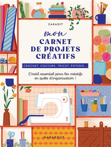 Mon carnet de projets créatifs : crochet, couture, tricot, poterie... : l'outil essentiel pour les créatifs en quête d'organisation !