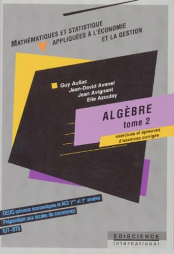 Algèbre: Tome 2, Exercices et épreuves d'examens corrigés