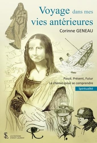 Voyage dans mes vies antérieures: Passé, Présent, Futur. Le chemin pour se comprendre