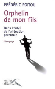 Orphelin de mon fils : dans l'enfer de l'aliénation parentale