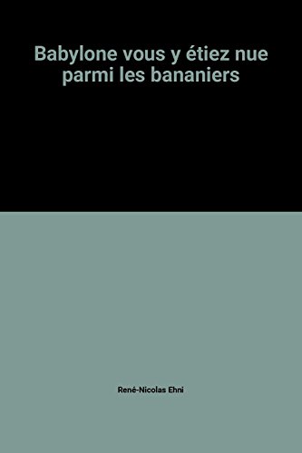 Couverture de Babylone vous y étiez nue parmi les bananiers