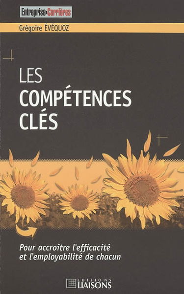 Les compétences clés : pour accroître l'efficacité et l'employabilité de chacun