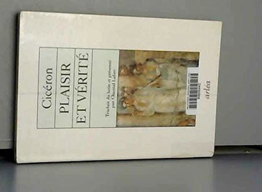 Plaisir et vérité : De finibus, livres I et II, du souverain bien et du mal suprême
