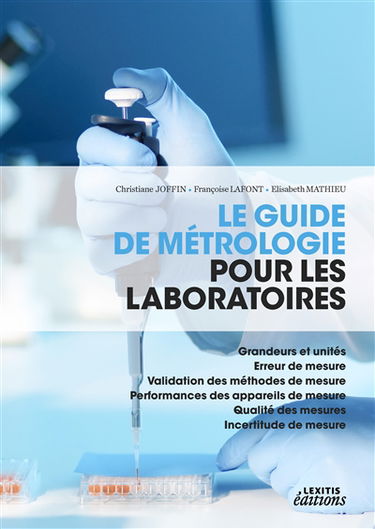 Le guide de métrologie pour les laboratoires : Grandeurs et unités : Erreur de mesure - Validation des méthodes de mesure - Performances des appareils de mesure - Qualité des mesures - Incertitude de mesure