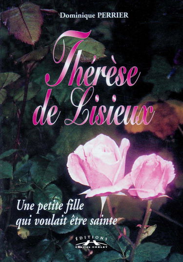 Thérèse de Lisieux : une petite fille qui voulait être sainte