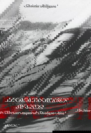 Les acacias blancs de Gelsa : du front de l'Ebre aux maquis de Dordogne-Nord