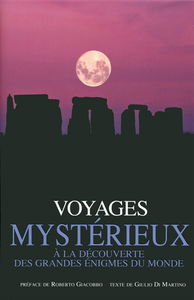 Voyages mystérieux : à la découverte des grandes énigmes du monde