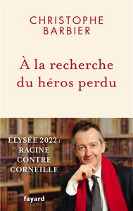 A la recherche du héros perdu : Elysée 2022 : Racine contre Corneille