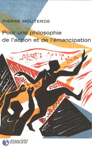 Pour une philosophie de l'action et de l'émancipation