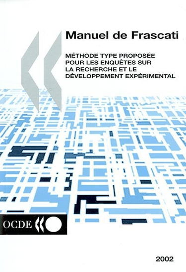 Manuel de Frascati 2002 : la mesure des activités scientifiques et technologiques : méthode type proposée pour les enquêtes sur la recherche et le développement expérimental