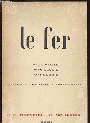 Le fer - Biochimie, physiologie, pathologie - préface du professeur Robert Debré