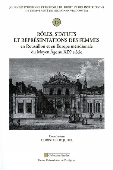 Rôles, statuts et représentations des femmes en Roussillon et en Europe méridionale du Moyen Age au XIXe siècle