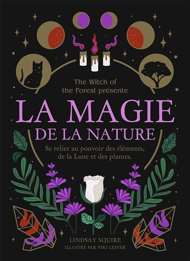 La magie de la nature : se relier au pouvoir des éléments, de la Lune et des plantes