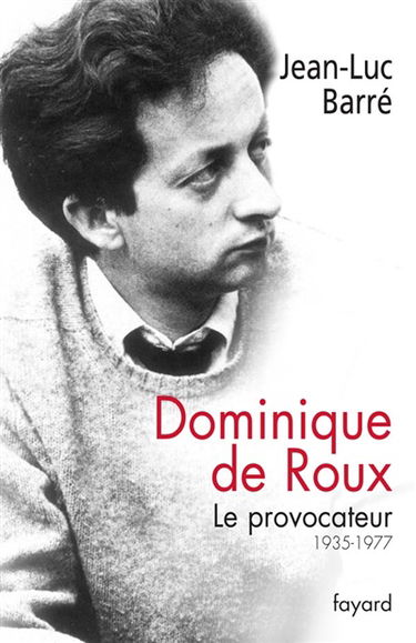 Dominique de Roux : le provocateur, 1935-1977