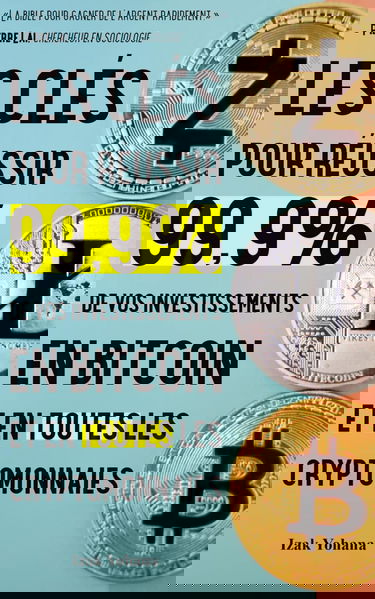 Les clés pour réussir 99,9% de vos investissements en bitcoin et en toutes les cryptomonnaies: 5 stratégies pour gagner de l'argent rapidement avec bitcoin et crypto-monnaies