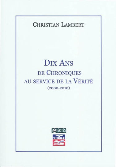 Couverture de Dix ans de chroniques au service de la vérité : 2000-2010