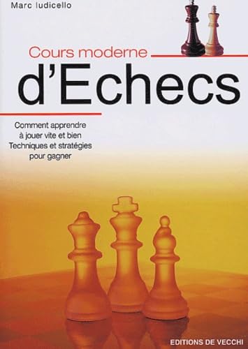 Cours moderne d'échecs: Comment apprendre à jouer vite et bien, Techniques et stratégies pour être sûr de gagner