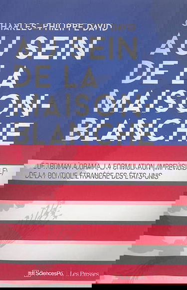 Au sein de la Maison-Blanche : de Truman à Obama, la formulation (imprévisible) de la politique étrangère des Etats-Unis