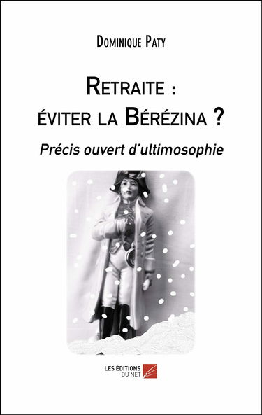 Retraite : éviter la Bérézina ?-Précis ouvert d’ultimosophie