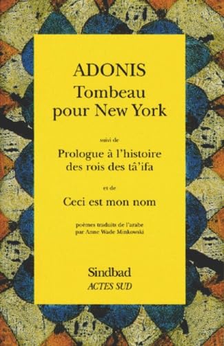Tombeau pour New York. Prologue à l'histoire des rois des tâ'ifa. Ceci est mon nom : poèmes