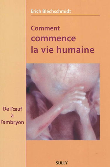Comment commence la vie humaine : de l'oeuf à l'embryon : observations et conclusions