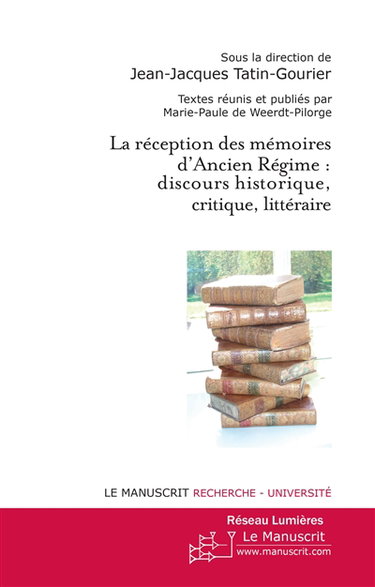 Couverture de La réception des mémoires d'Ancien Régime : discours historique, critique, littéraire