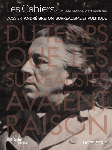 Couverture de Les cahiers du Musée national d'art moderne, hors série. André Breton : le surréalisme et le politique