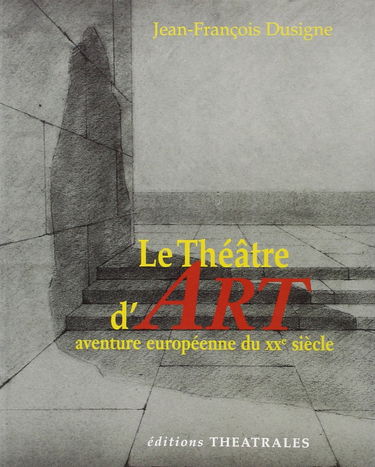 Le théâtre d'art : aventure européenne du XXe siècle