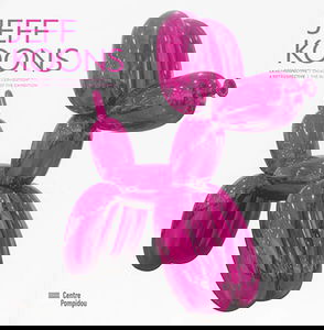 Jeff Koons, la rétrospective : l'album de l'exposition. Jeff Koons, a retrospective : the album of the exhibition