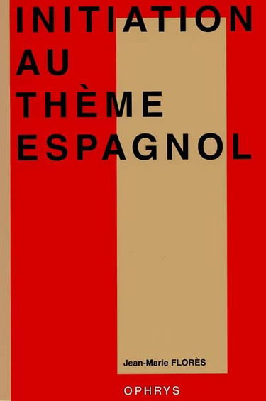 Initiation au thème espagnol : premier cycle universitaire, classes préparatoires aux grandes écoles