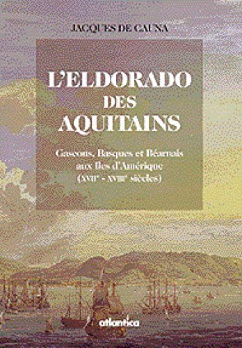 L'Eldorado des Aquitains : Gascons, Basques et Béarnais aux îles d'Amérique (XVIIe-XVIIIe siècles)