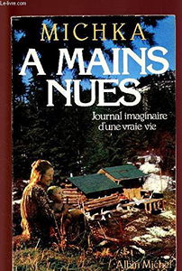 A mains nues : journal imaginaire d'une vraie vie, récit