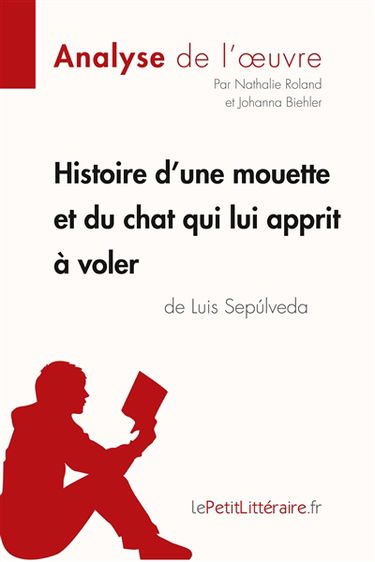 Histoire d'une mouette et du chat qui lui apprit à voler de Luis Sepúlveda (Analyse de l'oeuvre) : Analyse complète et résumé détaillé de l'oeuvre