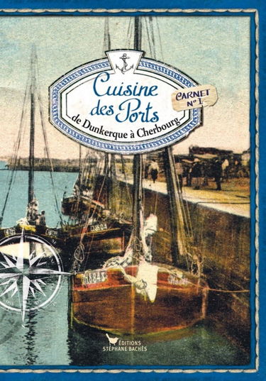 Cuisine des ports, de Dunkerque à Cherbourg: Carnet n°1