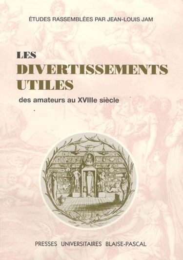 Les divertissements utiles : des amateurs au XVIIIe siècle