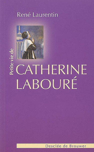 Petite vie de Catherine Labouré : voyante de la rue du Bac et servante des pauvres