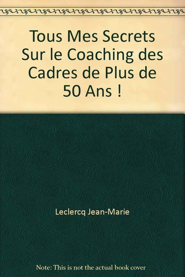 Tous mes secrets sur les coaching des cadres de plus de 50 ans ! - pour être vrai avec soi-même et avec les autres...