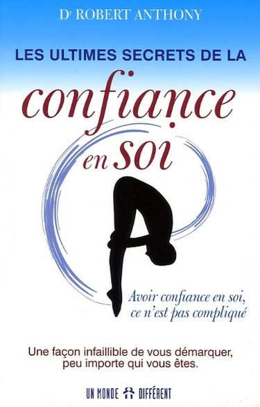 Les ultimes secrets de la confiance en soi : avoir confiance en soi, ce n'est pas compliqué : une façon infaillible de vous démarquer, peu importe qui vous êtes