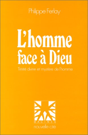 L'Homme face à Dieu : trinité divine et mystère de l'homme