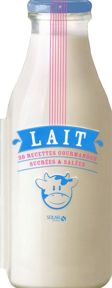 Lait : 30 recettes gourmandes sucrées & salées