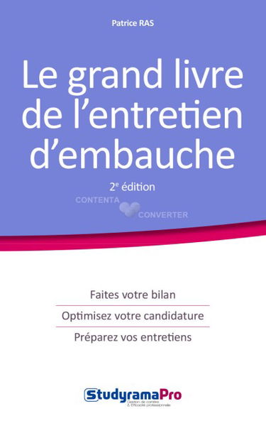 Le grand livre de l'entretien d'embauche : faites votre bilan, optimisez votre candidature, préparez vos entretiens